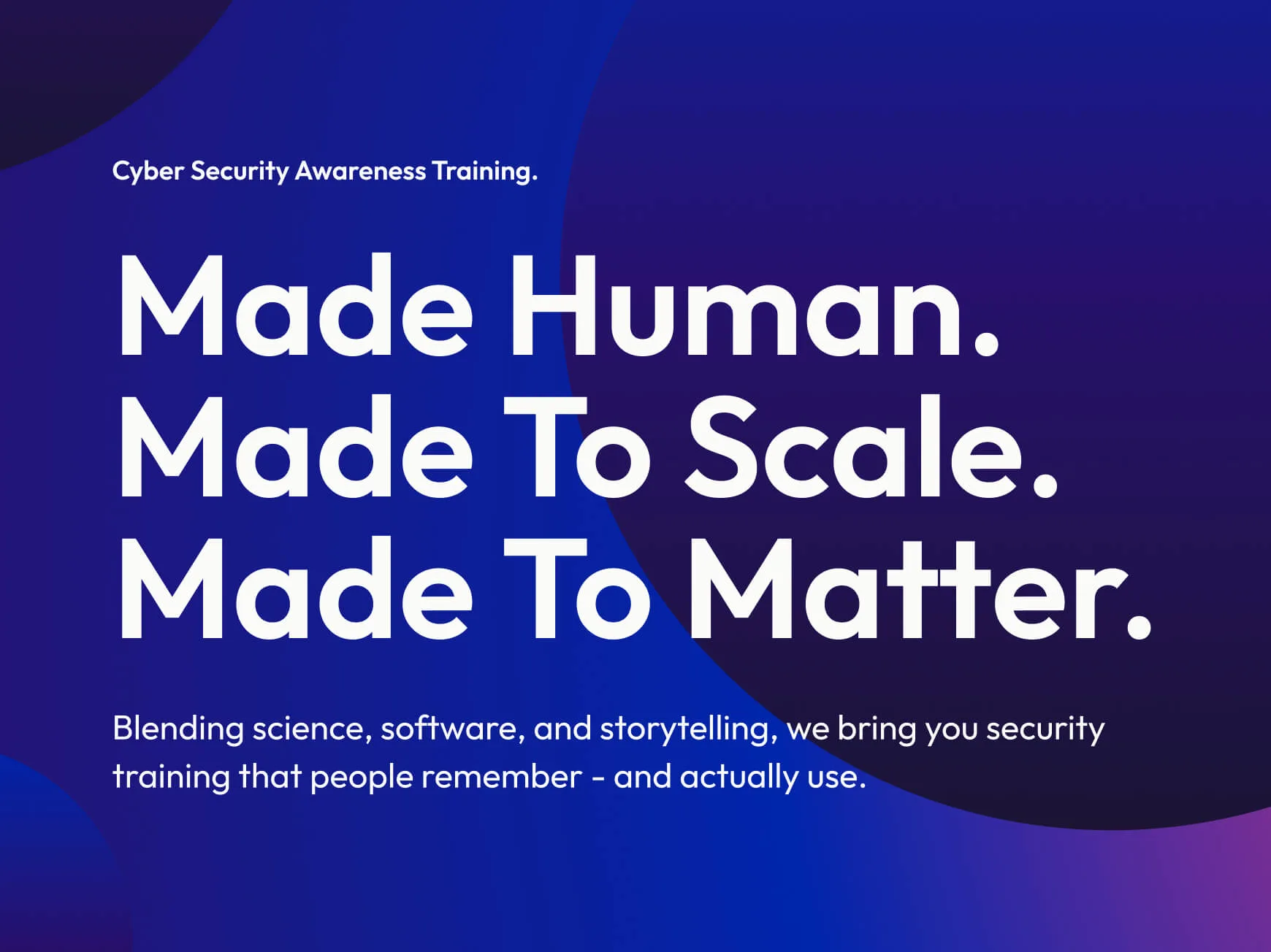 Made human. Made to scale. Made to matter.