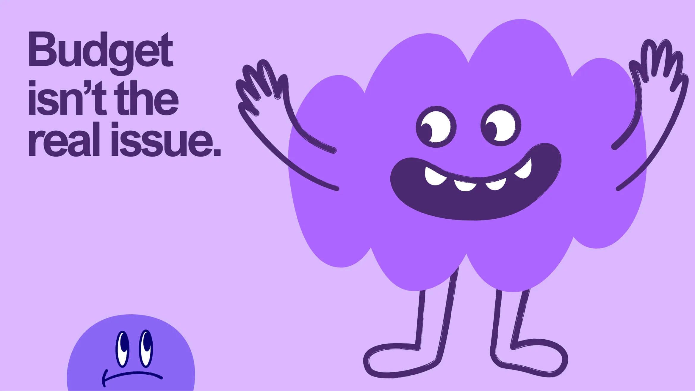 Cloud character with text reading: Budget isn't the real issue