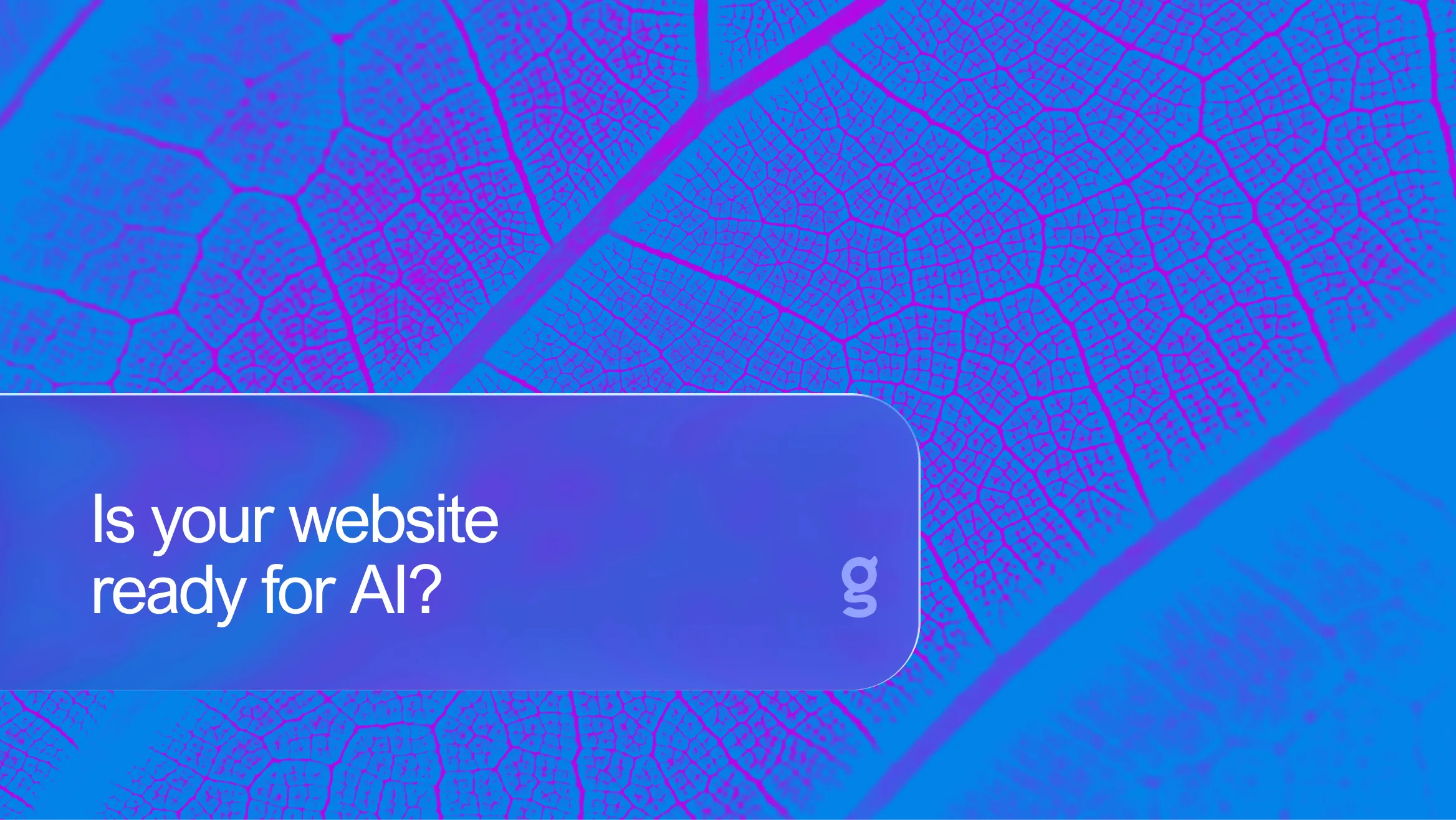 The AI revolution is here. Is your website ready?